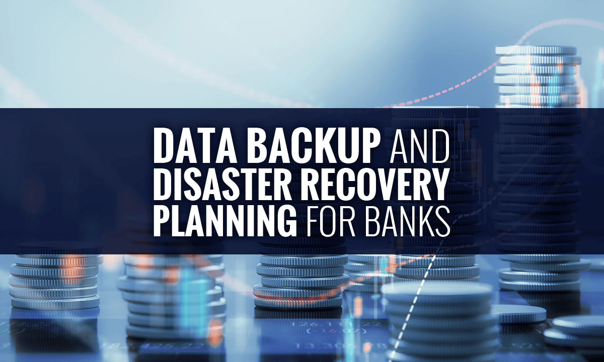 Data Backup and Disaster Recovery for Banks